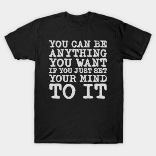 You Can Be Anything T-Shirt